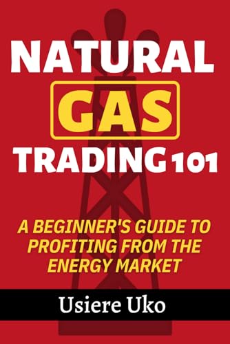 Natural Gas Trading 101: A Beginner'S Guide To Profiting From The Energy Market: 4