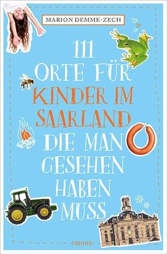 111 Orte Für Kinder Im Saarland, Die Man Gesehen Haben Muss: Reiseführer