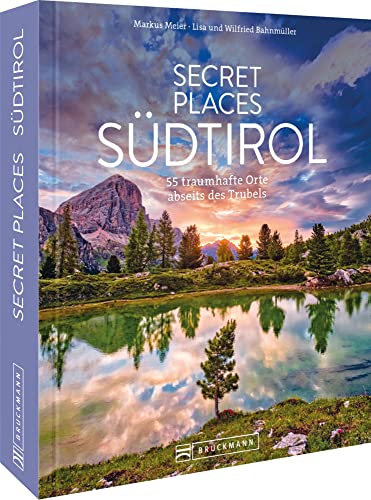 Secret Places Südtirol: 55 Traumhafte Orte Abseits Des Trubels