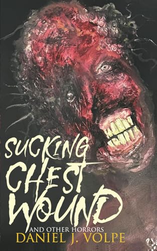 Sucking Chest Wound: And Other Horrors