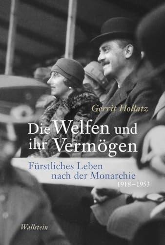 Die Welfen Und Ihr Vermögen: Fürstliches Leben Nach Der Monarchie 1918-1953