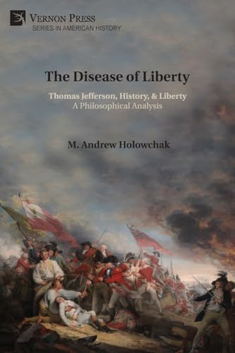 The Disease Of Liberty: Thomas Jefferson, History, & Liberty: A Philosophical Analysis