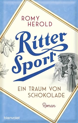 Ritter Sport - Ein Traum Von Schokolade: Roman - Die Mitreißend-Genussvolle Familiensaga Über Ritter Sport Und Die Erfindung Des Wohl Berühmtesten Qua