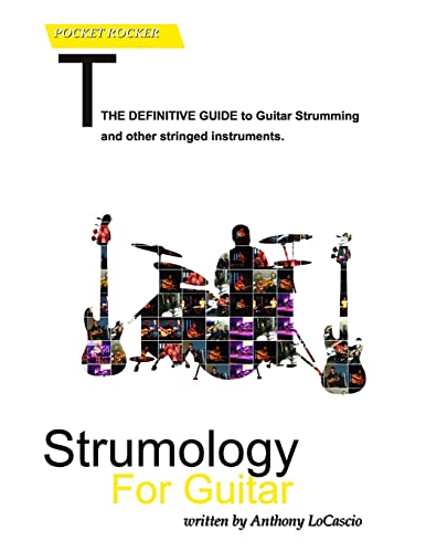 Strumology For Guitar: Learn How To Strum The Guitar. Over 50 Strumming Patterns That Every Guitarist Should Know: Volume 1