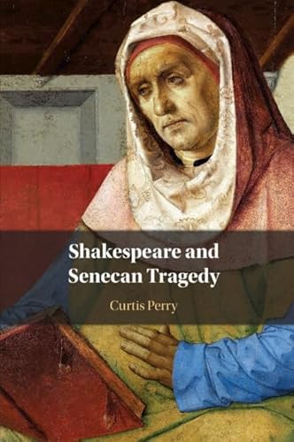 Shakespeare And Senecan Tragedy