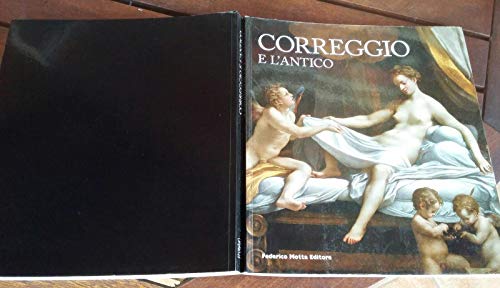 Correggio E L'Antico. Catalogo Della Mostra (Roma, 22 Maggio-14 Settembre 2008). Ediz. Illustrata