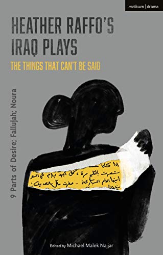 Heather Raffo'S Iraq Plays: The Things That Can'T Be Said: 9 Parts Of Desire / Fallujah / Noura