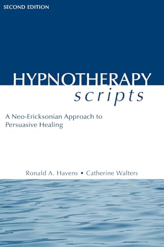 Hypnotherapy Scripts: A Neo-Ericksonian Approach To Persuasive Healing
