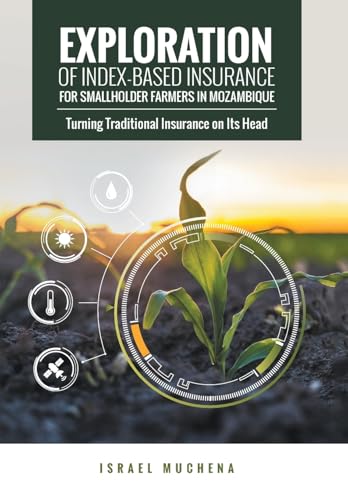Exploration Of Index-Based Insurance For Smallholder Farmers In Mozambique: Turning Traditional Insurance On Its Head