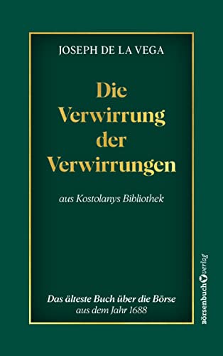 Die Verwirrung Der Verwirrungen: Das Älteste Buch Über Die Börse