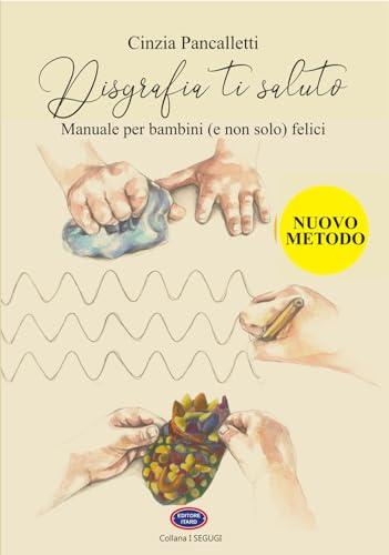 Disgrafia Ti Saluto. Manuale Per Bambini (E Non Solo) Felici