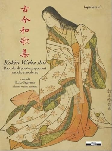 Kokin Waka Shû. Raccolta Di Poesie Giapponesi Antiche E Moderne