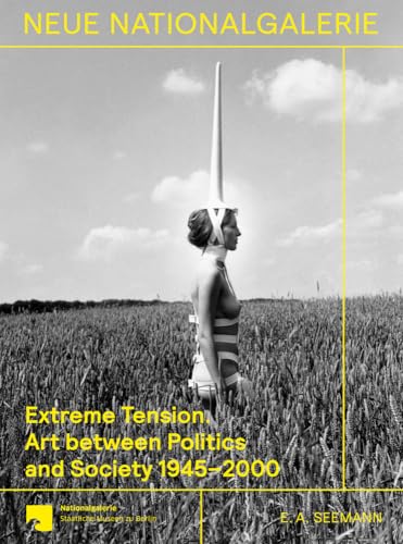 Extreme Tension.: Art Between Politics And Society 1945-2000. Collection Of The Nationalgalerie