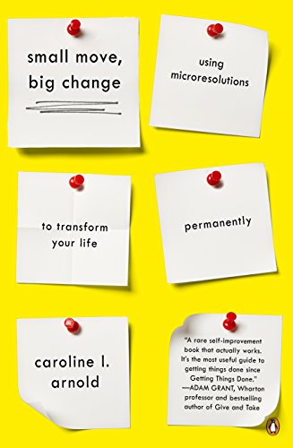 Small Move, Big Change: Using Microresolutions To Transform Your Life Permanently