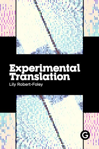 Experimental Translation: The Work Of Translation In The Age Of Algorithmic Production