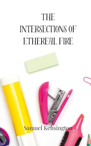 The Intersections Of Ethereal Fire