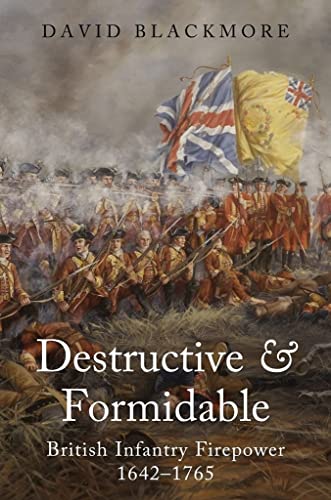 Destructive And Formidable: British Infantry Firepower, 1642-1765
