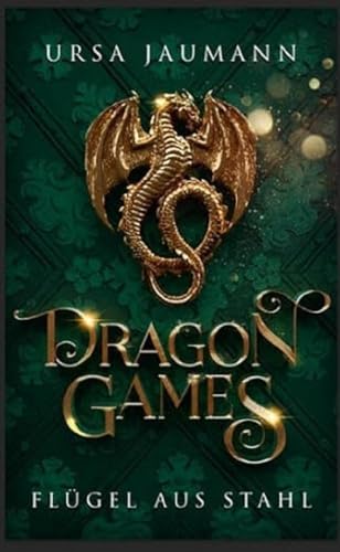 Dragon Games - Flügel Aus Stahl: Die Epische Fortsetzung Der Drachen-Romantasy: 2