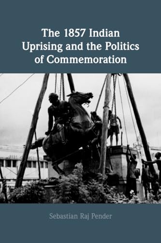 The 1857 Indian Uprising And The Politics Of Commemoration