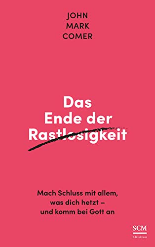Das Ende Der Rastlosigkeit: Mach Schluss Mit Allem, Was Dich Hetzt - Und Komm Bei Gott An