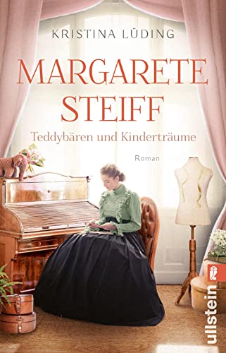 Margarete Steiff - Teddybären Und Kinderträume: Roman | Mitreißende Romanbiografie Über Die Mutter Aller Kuscheltiere: 7