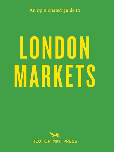 An Opinionated Guide To London Markets