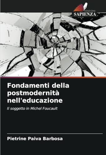 Fondamenti Della Postmodernità Nell'Educazione: Il Soggetto In Michel Foucault