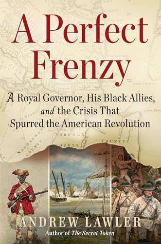 A Perfect Frenzy: A Royal Governor, His Black Allies And The Crisis That Altered The Course Of The American Revolution