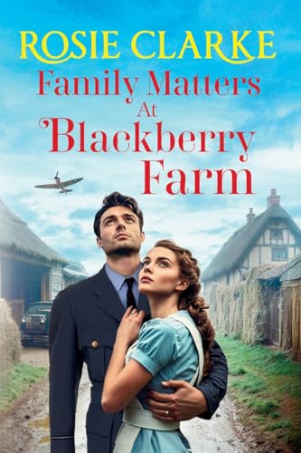 Family Matters At Blackberry Farm: A Brand New Instalment In An Emotional, Heartfelt Saga Series From Rosie Clarke For 2025