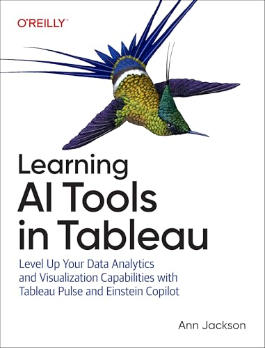 Learning Ai Tools In Tableau: Level Up Your Data Analytics And Visualization Capabilities With Tableau Pulse And Tableau Agent