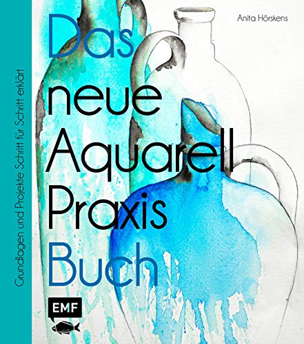 Das Neue Aquarell-Praxis-Buch: Grundlagen Und Projekte Schritt Für Schritt Erklärt