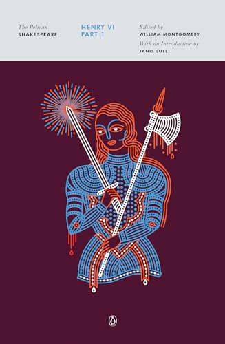 Henry Vi, Part 1: The Pelican Shakespeare