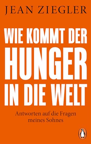 Wie Kommt Der Hunger In Die Welt?: Antworten Auf Die Fragen Meines Sohnes