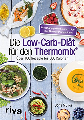 Die Low-Carb-Diät Für Den Thermomix®: Über 100 Rezepte Bis 500 Kalorien