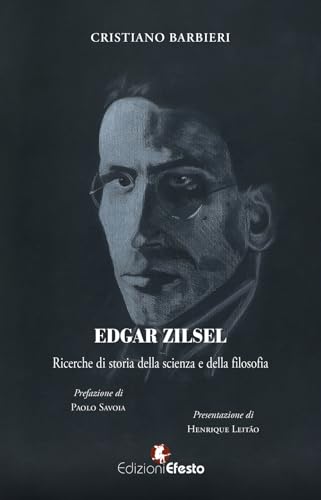 Edgar Zilsel. Ricerche Di Storia Della Scienza E Della Filosofia