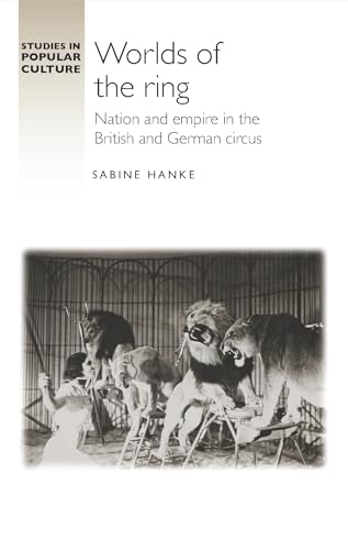 Worlds Of The Ring: Nation And Empire In The British And German Circus
