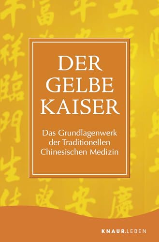 Der Gelbe Kaiser: Das Grundlagenwerk Der Traditionellen Chinesischen Medizin