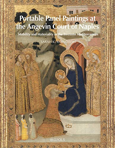 Portable Panel Paintings At The Angevin Court Of Naples: Mobility And Materiality In The Trecento Mediterranean