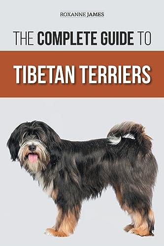 The Complete Guide To Tibetan Terriers: Locating, Selecting, Training, Feeding, Socializing, And Loving Your New Tibetan Terrier Puppy