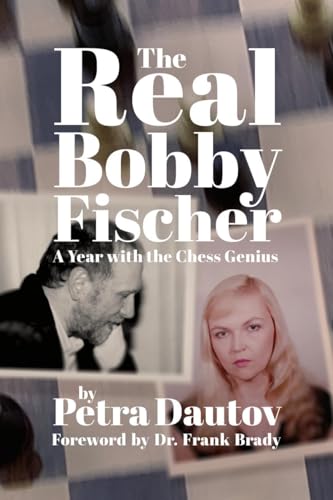The Real Bobby Fischer: A Year With The Chess Genius
