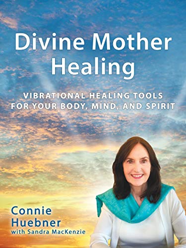 Divine Mother Healing: Vibrational Healing Tools For Your Body, Mind, And Spirit