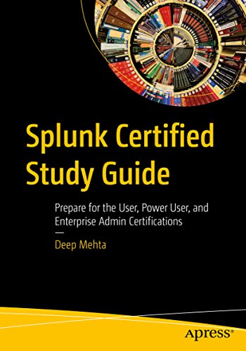 Splunk Certified Study Guide: Prepare For The User, Power User, And Enterprise Admin Certifications