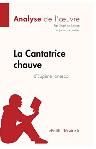 La Cantatrice Chauve D'Eugène Ionesco (Analyse De L'Oeuvre): Analyse Complète Et Résumé Détaillé De L'Oeuvre