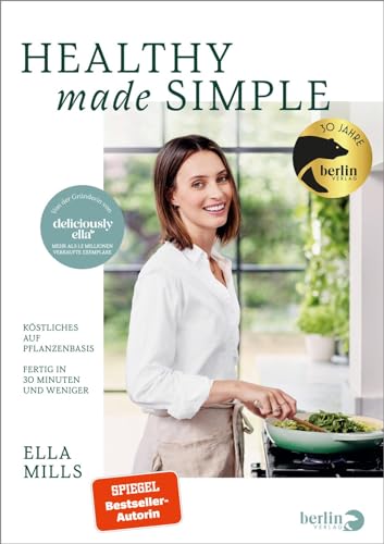 Deliciously Ella - Healthy Made Simple: Köstliches Auf Pflanzenbasis - Fertig In 30 Minuten Und Weniger | 75 Brandneue Vegane Rezepte