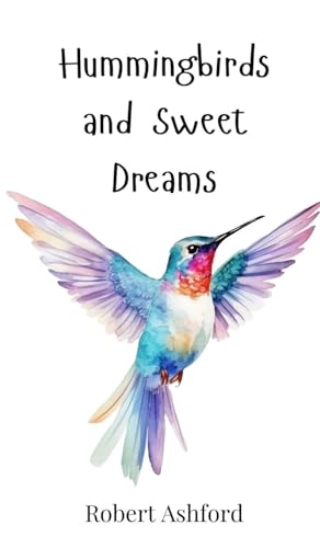 Hummingbirds And Sweet Dreams