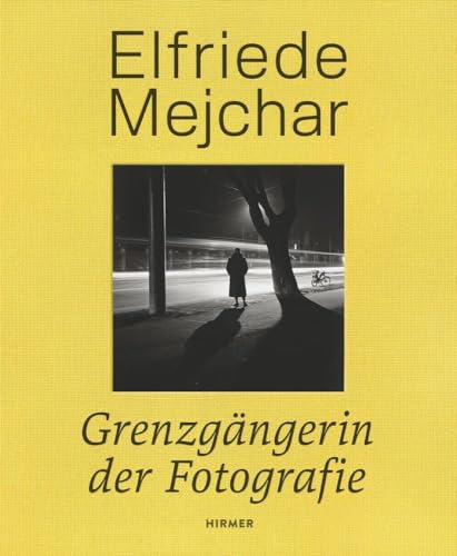 Elfriede Mejchar: Grenzgängerin Der Fotografie