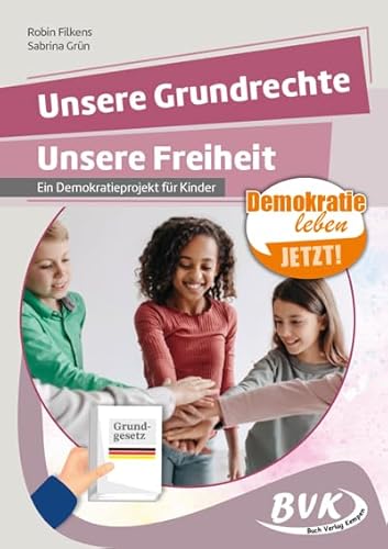 Unsere Grundrechte, Unsere Freiheit: Ein Demokratieprojekt Für Kinder