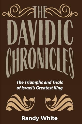 The Davidic Chronicles: The Triumphs And Trials Of Israel'S Greatest King