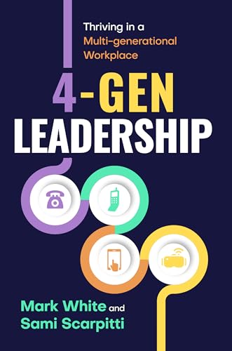 4-Gen Leadership: Thriving In A Multi-Generational Workplace