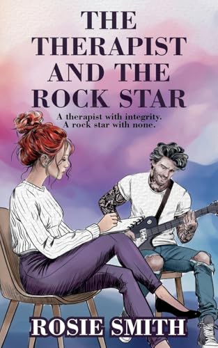 The Therapist And The Rock Star: A Therapist With Integrity. A Rock Star With None.